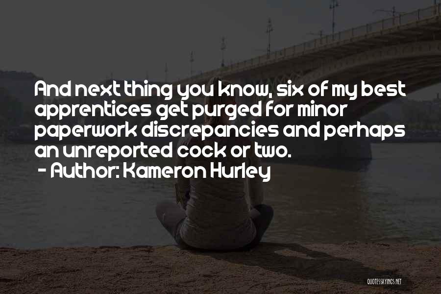 Kameron Hurley Quotes: And Next Thing You Know, Six Of My Best Apprentices Get Purged For Minor Paperwork Discrepancies And Perhaps An Unreported