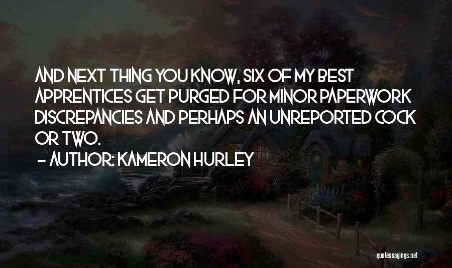 Kameron Hurley Quotes: And Next Thing You Know, Six Of My Best Apprentices Get Purged For Minor Paperwork Discrepancies And Perhaps An Unreported