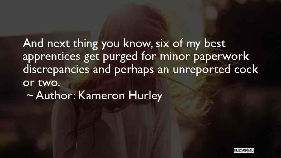 Kameron Hurley Quotes: And Next Thing You Know, Six Of My Best Apprentices Get Purged For Minor Paperwork Discrepancies And Perhaps An Unreported