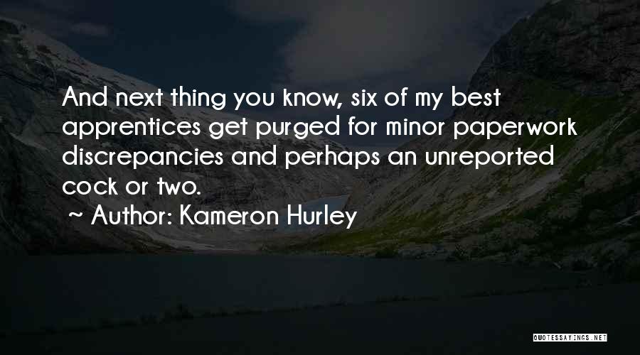 Kameron Hurley Quotes: And Next Thing You Know, Six Of My Best Apprentices Get Purged For Minor Paperwork Discrepancies And Perhaps An Unreported