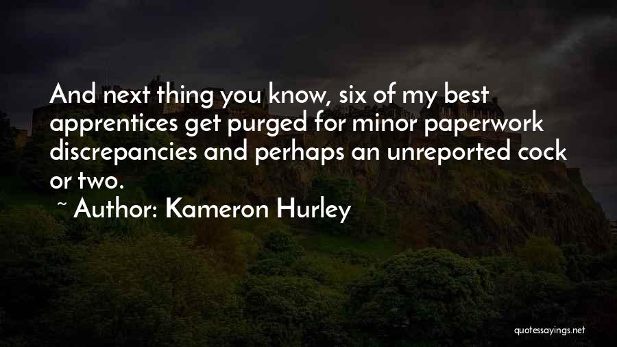 Kameron Hurley Quotes: And Next Thing You Know, Six Of My Best Apprentices Get Purged For Minor Paperwork Discrepancies And Perhaps An Unreported