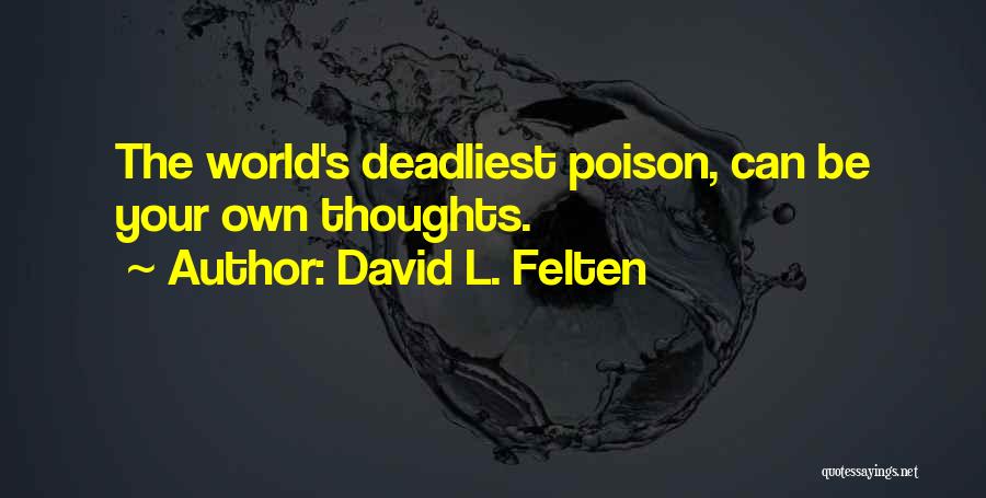 David L. Felten Quotes: The World's Deadliest Poison, Can Be Your Own Thoughts.
