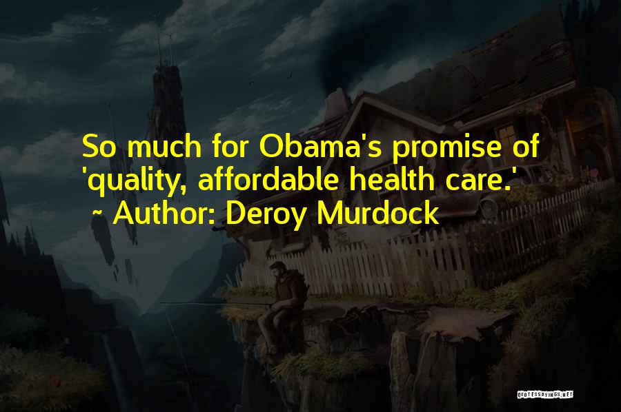Deroy Murdock Quotes: So Much For Obama's Promise Of 'quality, Affordable Health Care.'