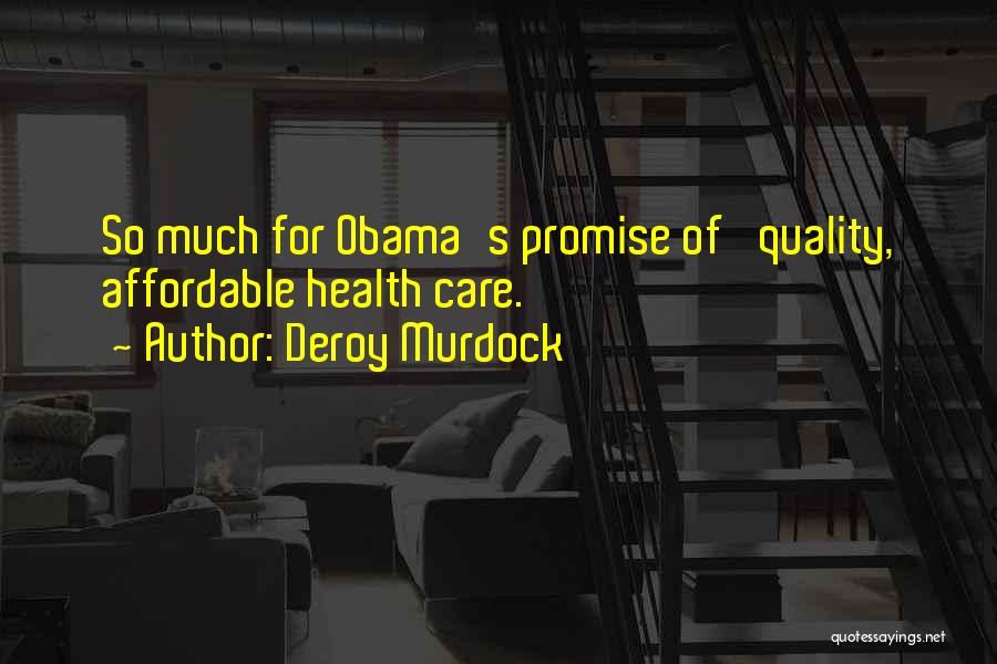 Deroy Murdock Quotes: So Much For Obama's Promise Of 'quality, Affordable Health Care.'