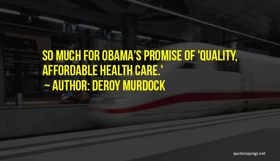 Deroy Murdock Quotes: So Much For Obama's Promise Of 'quality, Affordable Health Care.'