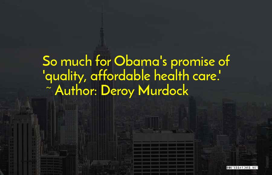 Deroy Murdock Quotes: So Much For Obama's Promise Of 'quality, Affordable Health Care.'