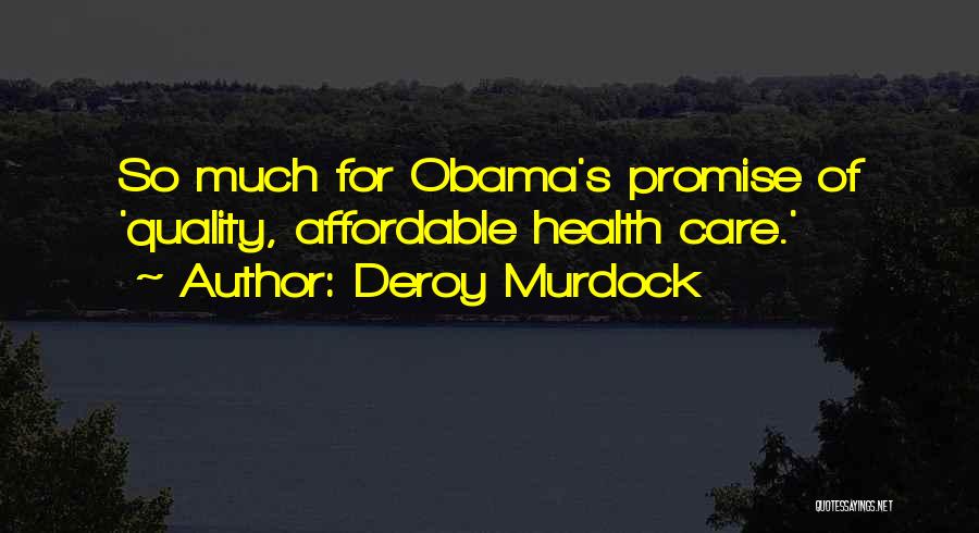 Deroy Murdock Quotes: So Much For Obama's Promise Of 'quality, Affordable Health Care.'