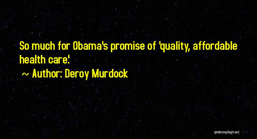 Deroy Murdock Quotes: So Much For Obama's Promise Of 'quality, Affordable Health Care.'