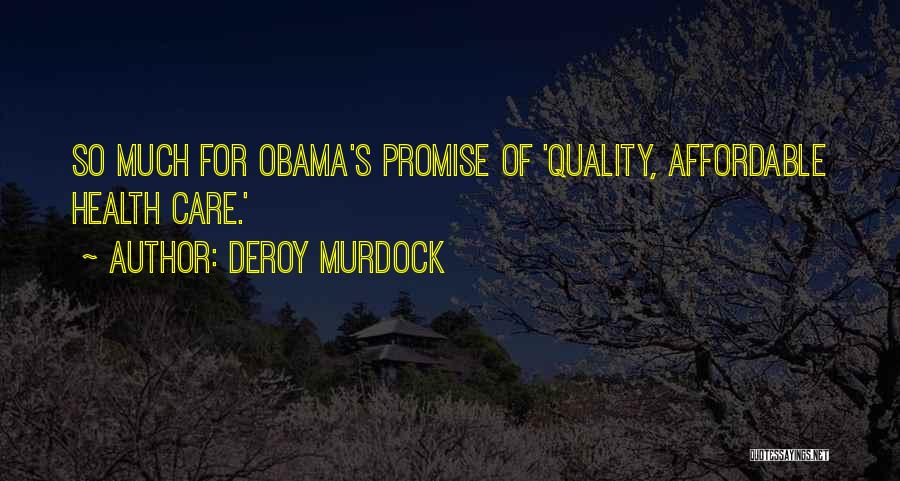 Deroy Murdock Quotes: So Much For Obama's Promise Of 'quality, Affordable Health Care.'