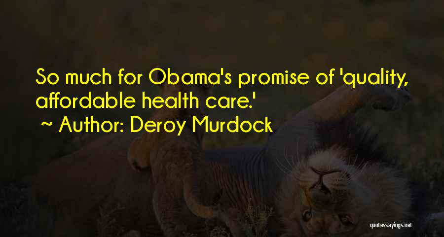 Deroy Murdock Quotes: So Much For Obama's Promise Of 'quality, Affordable Health Care.'