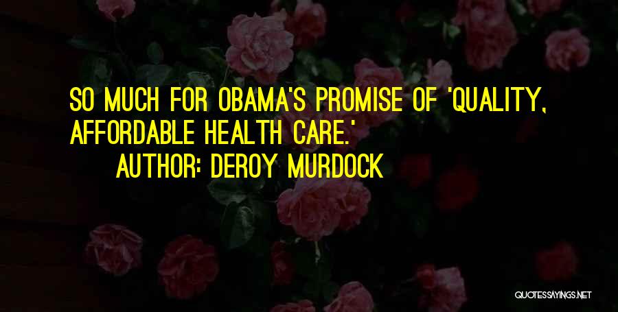 Deroy Murdock Quotes: So Much For Obama's Promise Of 'quality, Affordable Health Care.'