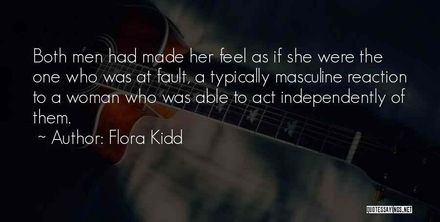 Flora Kidd Quotes: Both Men Had Made Her Feel As If She Were The One Who Was At Fault, A Typically Masculine Reaction