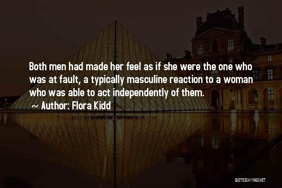Flora Kidd Quotes: Both Men Had Made Her Feel As If She Were The One Who Was At Fault, A Typically Masculine Reaction