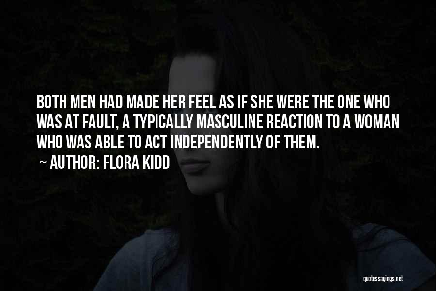 Flora Kidd Quotes: Both Men Had Made Her Feel As If She Were The One Who Was At Fault, A Typically Masculine Reaction