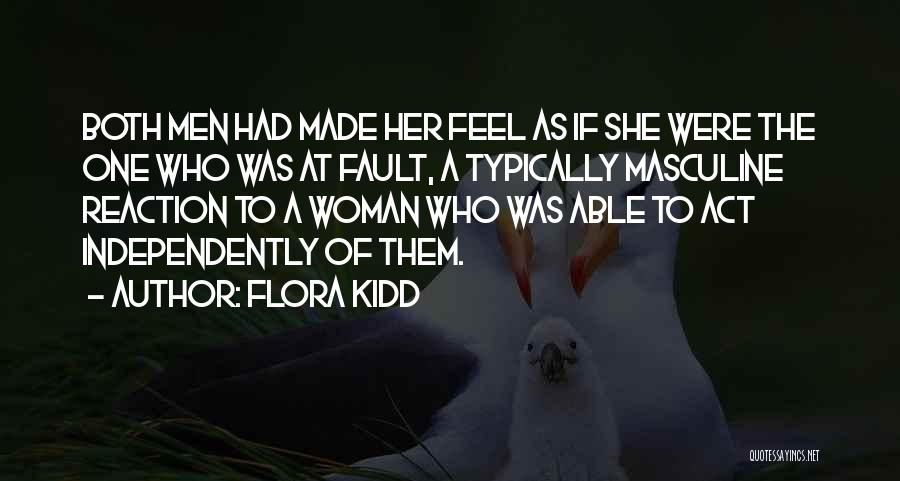 Flora Kidd Quotes: Both Men Had Made Her Feel As If She Were The One Who Was At Fault, A Typically Masculine Reaction