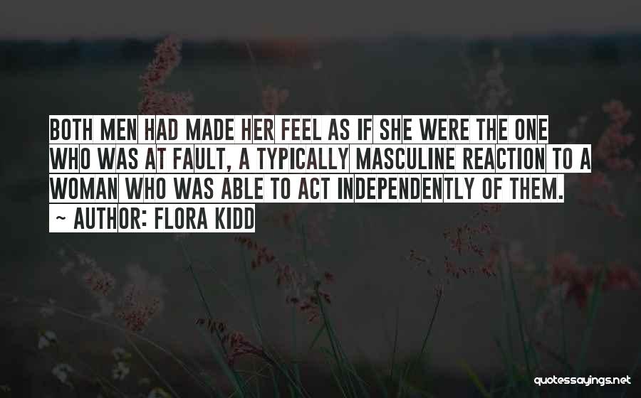 Flora Kidd Quotes: Both Men Had Made Her Feel As If She Were The One Who Was At Fault, A Typically Masculine Reaction