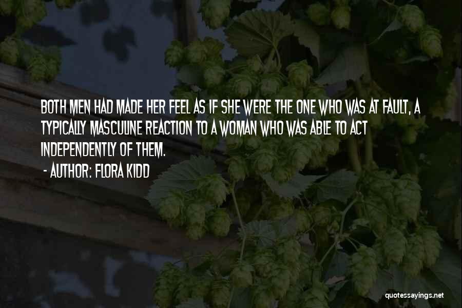 Flora Kidd Quotes: Both Men Had Made Her Feel As If She Were The One Who Was At Fault, A Typically Masculine Reaction