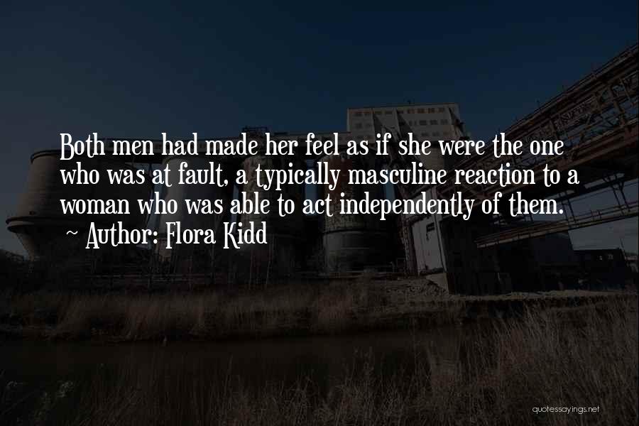 Flora Kidd Quotes: Both Men Had Made Her Feel As If She Were The One Who Was At Fault, A Typically Masculine Reaction
