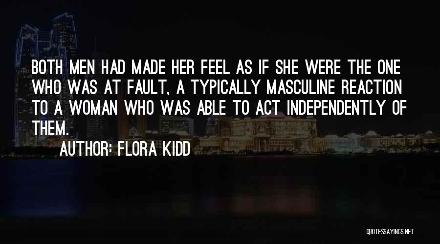 Flora Kidd Quotes: Both Men Had Made Her Feel As If She Were The One Who Was At Fault, A Typically Masculine Reaction