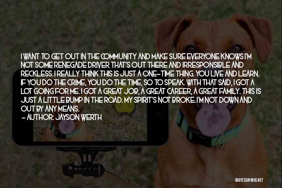 Jayson Werth Quotes: I Want To Get Out In The Community And Make Sure Everyone Knows I'm Not Some Renegade Driver That's Out