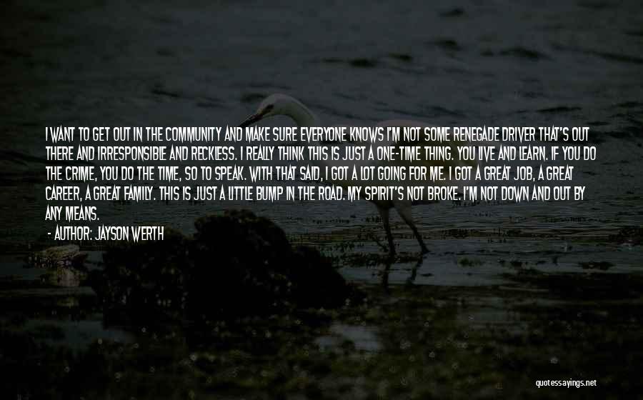Jayson Werth Quotes: I Want To Get Out In The Community And Make Sure Everyone Knows I'm Not Some Renegade Driver That's Out