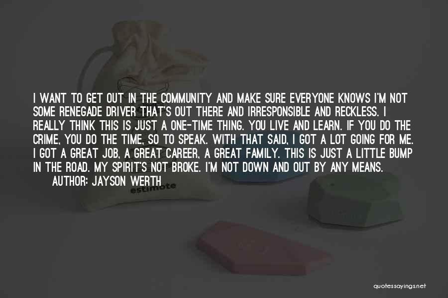 Jayson Werth Quotes: I Want To Get Out In The Community And Make Sure Everyone Knows I'm Not Some Renegade Driver That's Out