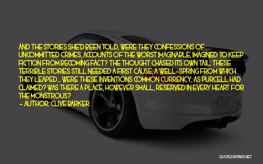 Clive Barker Quotes: And The Stories She'd Been Told, Were They Confessions Of Uncommitted Crimes, Accounts Of The Worst Imaginable, Imagined To Keep