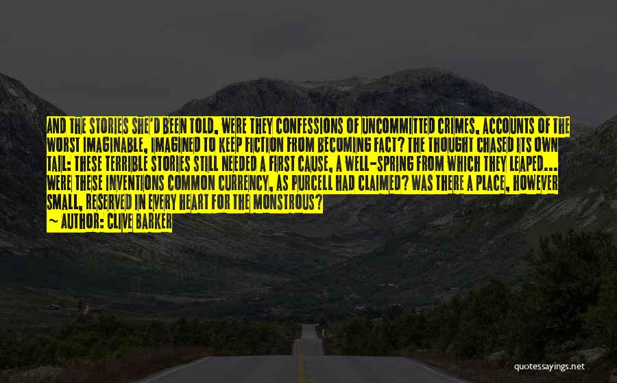 Clive Barker Quotes: And The Stories She'd Been Told, Were They Confessions Of Uncommitted Crimes, Accounts Of The Worst Imaginable, Imagined To Keep