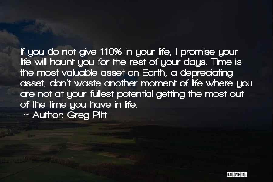 Greg Plitt Quotes: If You Do Not Give 110% In Your Life, I Promise Your Life Will Haunt You For The Rest Of