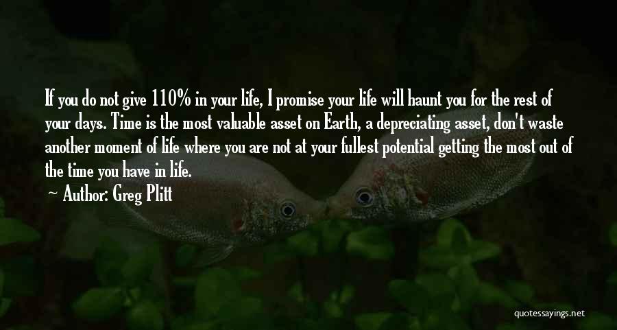 Greg Plitt Quotes: If You Do Not Give 110% In Your Life, I Promise Your Life Will Haunt You For The Rest Of