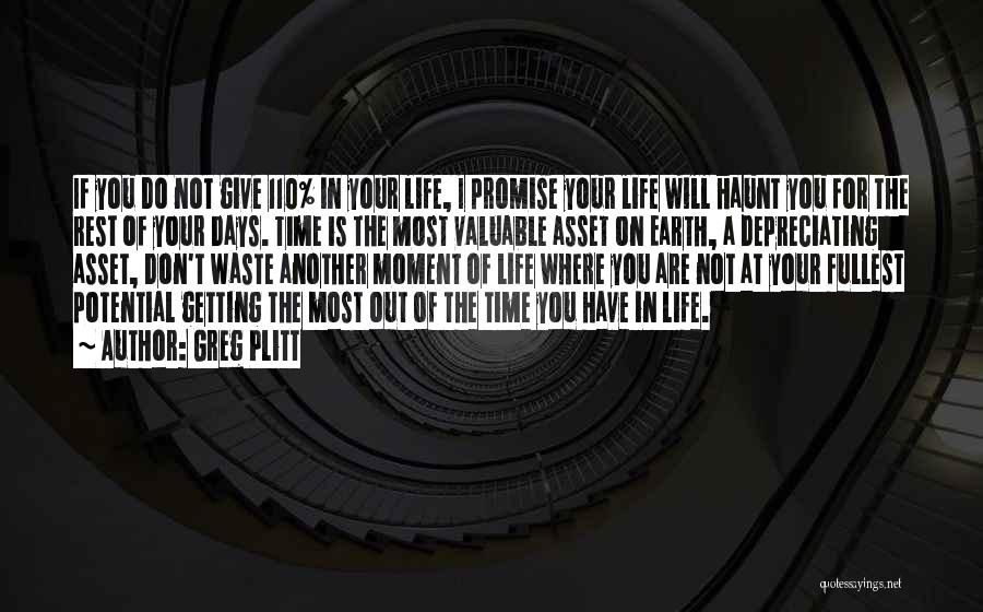 Greg Plitt Quotes: If You Do Not Give 110% In Your Life, I Promise Your Life Will Haunt You For The Rest Of