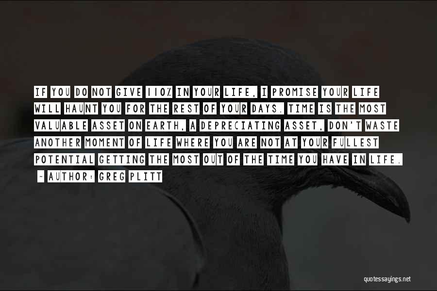 Greg Plitt Quotes: If You Do Not Give 110% In Your Life, I Promise Your Life Will Haunt You For The Rest Of