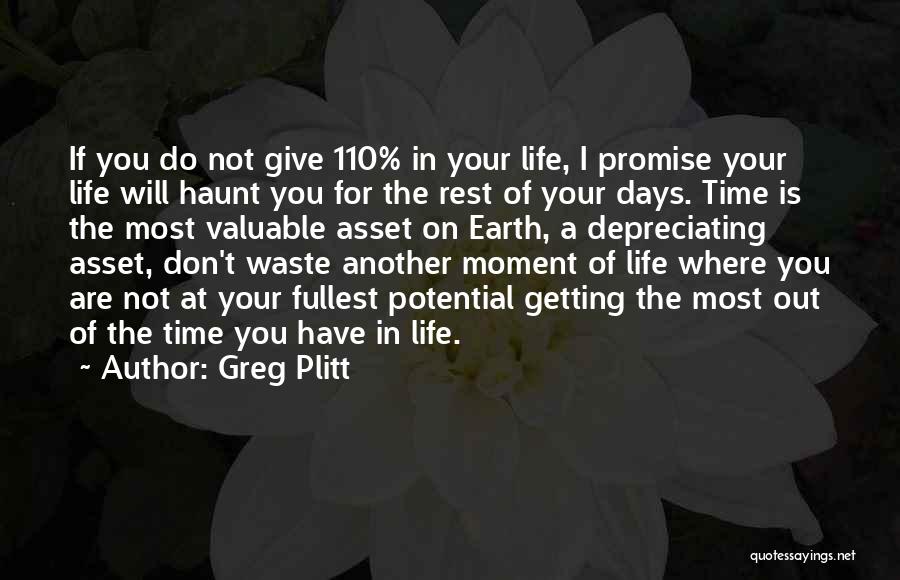 Greg Plitt Quotes: If You Do Not Give 110% In Your Life, I Promise Your Life Will Haunt You For The Rest Of