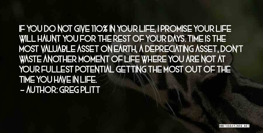 Greg Plitt Quotes: If You Do Not Give 110% In Your Life, I Promise Your Life Will Haunt You For The Rest Of