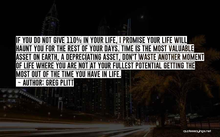 Greg Plitt Quotes: If You Do Not Give 110% In Your Life, I Promise Your Life Will Haunt You For The Rest Of