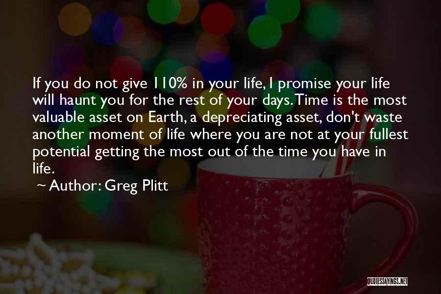 Greg Plitt Quotes: If You Do Not Give 110% In Your Life, I Promise Your Life Will Haunt You For The Rest Of