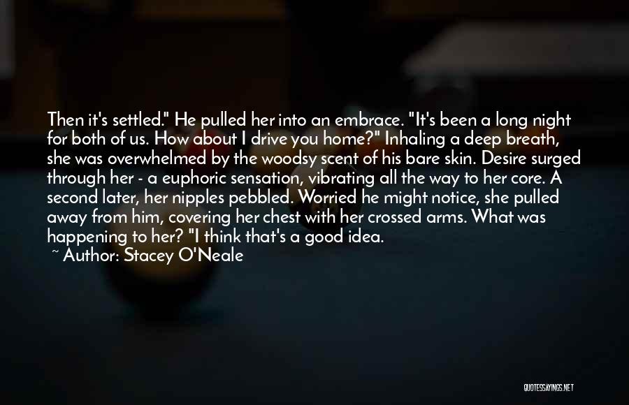 Stacey O'Neale Quotes: Then It's Settled. He Pulled Her Into An Embrace. It's Been A Long Night For Both Of Us. How About