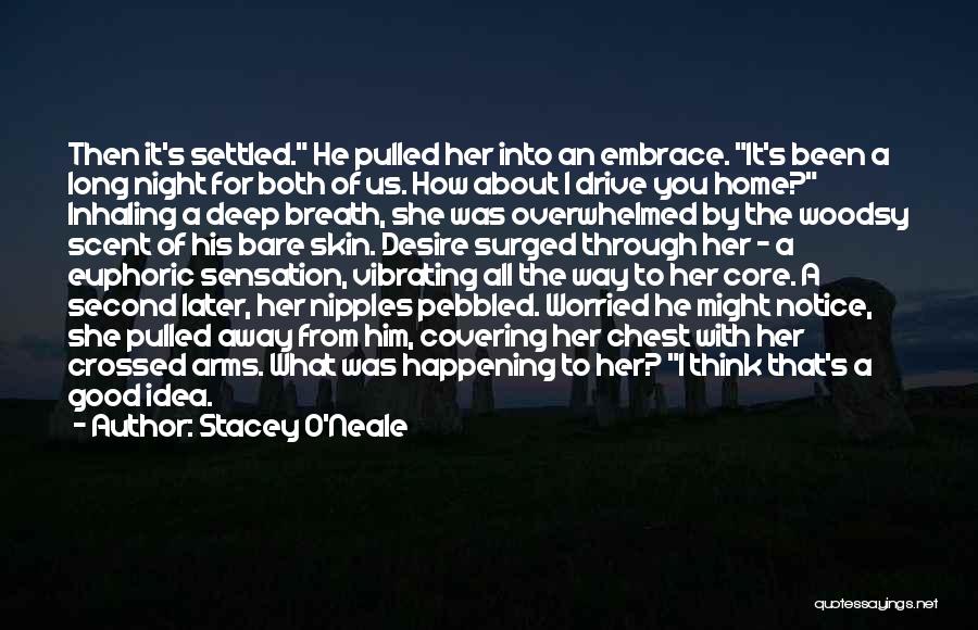 Stacey O'Neale Quotes: Then It's Settled. He Pulled Her Into An Embrace. It's Been A Long Night For Both Of Us. How About