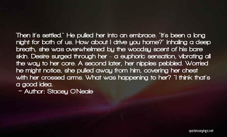 Stacey O'Neale Quotes: Then It's Settled. He Pulled Her Into An Embrace. It's Been A Long Night For Both Of Us. How About