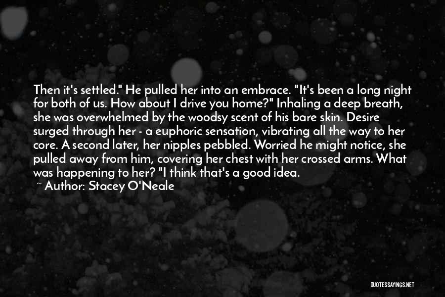 Stacey O'Neale Quotes: Then It's Settled. He Pulled Her Into An Embrace. It's Been A Long Night For Both Of Us. How About