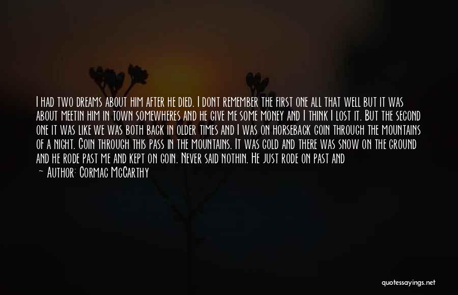 Cormac McCarthy Quotes: I Had Two Dreams About Him After He Died. I Dont Remember The First One All That Well But It