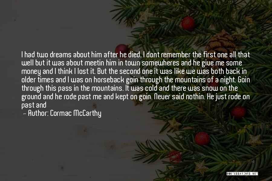 Cormac McCarthy Quotes: I Had Two Dreams About Him After He Died. I Dont Remember The First One All That Well But It