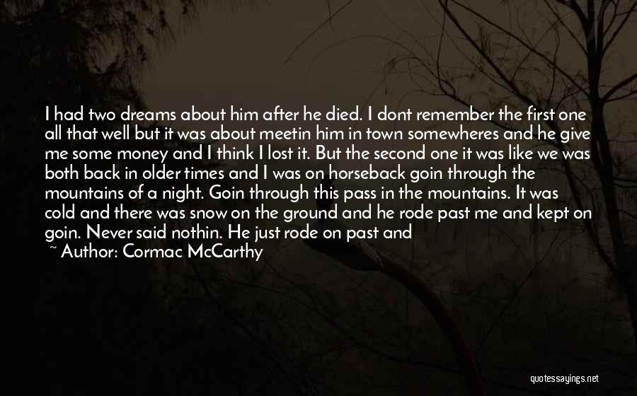 Cormac McCarthy Quotes: I Had Two Dreams About Him After He Died. I Dont Remember The First One All That Well But It