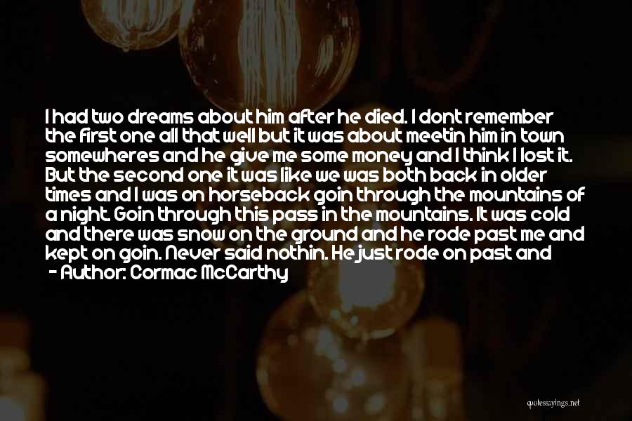 Cormac McCarthy Quotes: I Had Two Dreams About Him After He Died. I Dont Remember The First One All That Well But It