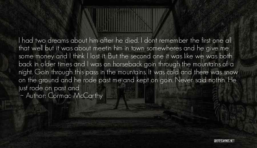 Cormac McCarthy Quotes: I Had Two Dreams About Him After He Died. I Dont Remember The First One All That Well But It