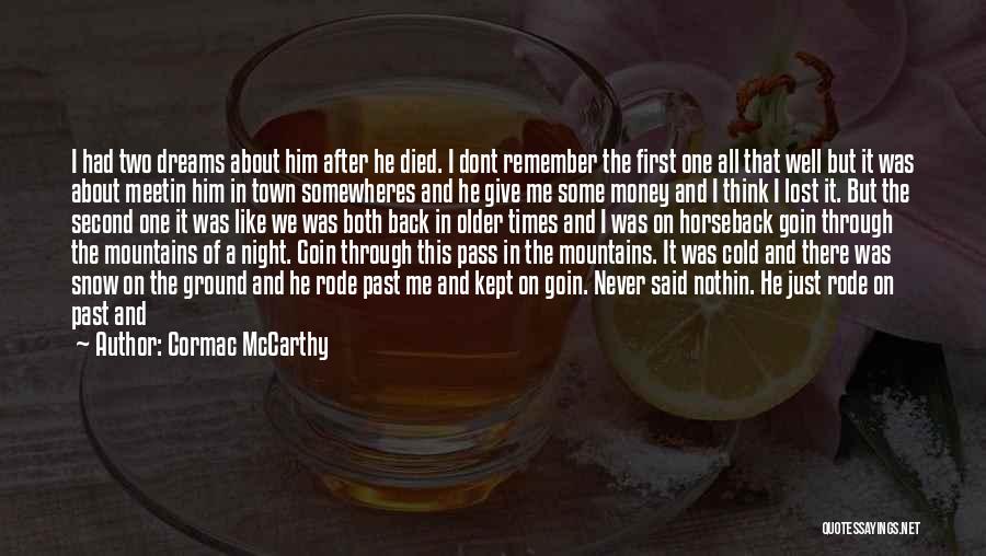 Cormac McCarthy Quotes: I Had Two Dreams About Him After He Died. I Dont Remember The First One All That Well But It