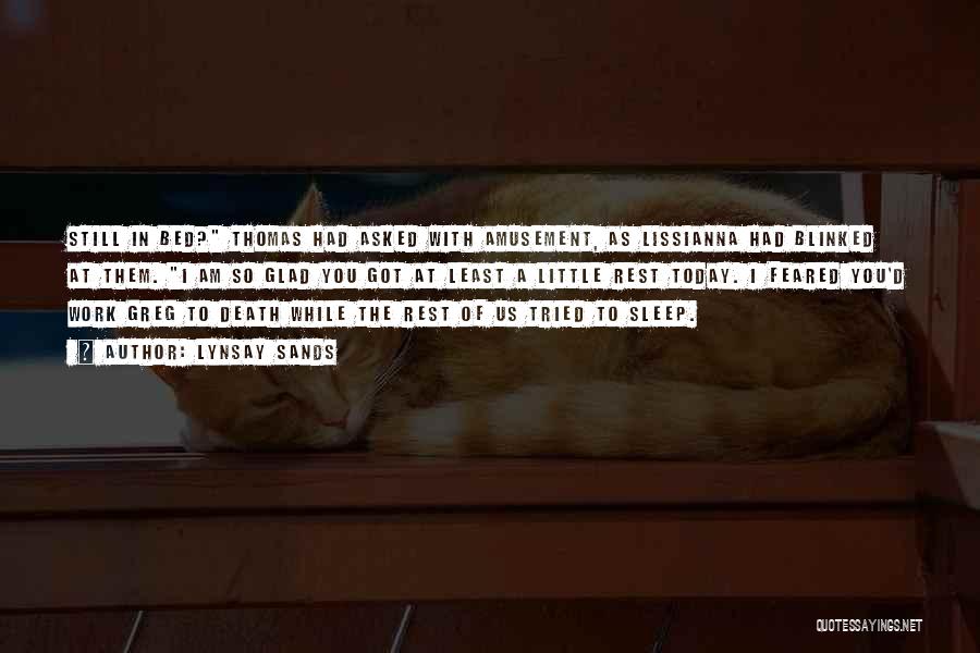 Lynsay Sands Quotes: Still In Bed? Thomas Had Asked With Amusement, As Lissianna Had Blinked At Them. I Am So Glad You Got