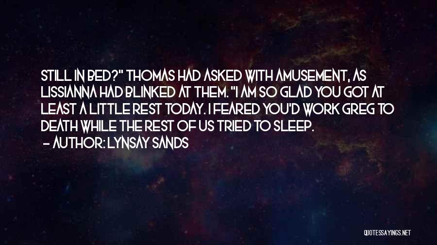 Lynsay Sands Quotes: Still In Bed? Thomas Had Asked With Amusement, As Lissianna Had Blinked At Them. I Am So Glad You Got