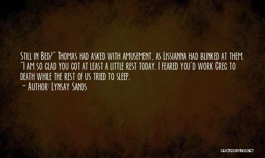 Lynsay Sands Quotes: Still In Bed? Thomas Had Asked With Amusement, As Lissianna Had Blinked At Them. I Am So Glad You Got