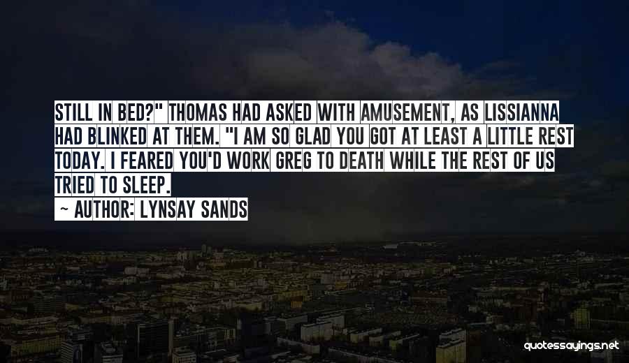 Lynsay Sands Quotes: Still In Bed? Thomas Had Asked With Amusement, As Lissianna Had Blinked At Them. I Am So Glad You Got